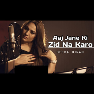 Aj Jane Ki Zid Na Karo