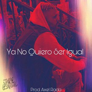 Ya No Quiero Ser Igual