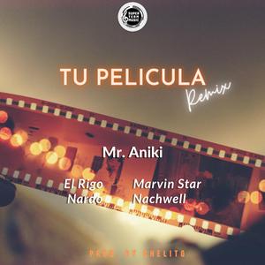 Tu Pelicula (feat. Nachwell, Marvin Star, El Rigo & Nardo) (Remix)