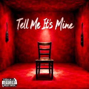 Tell Me It's Mine