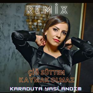 Çiğ Sütten Kaymak Olmaz / Karaduta Yaslandım (Remix)