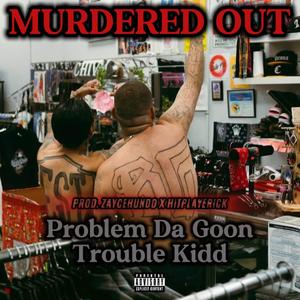 Murdered Out (feat. Trouble Kidd)