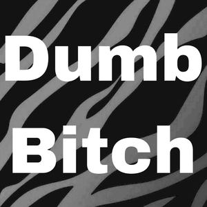 Dumb Bitch
