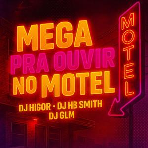 MEGA PRA OUVIR NO MOTEL (feat. DJ Glm & Dj Hb Smith)