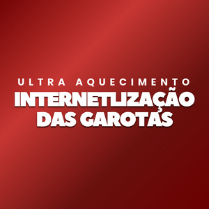 Ultra Aquecimento Internetlização das Garotas