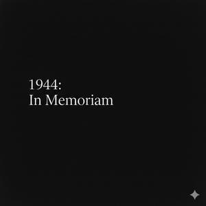 1944: In Memoriam