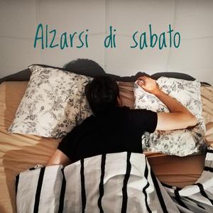 Alzarsi di sabato