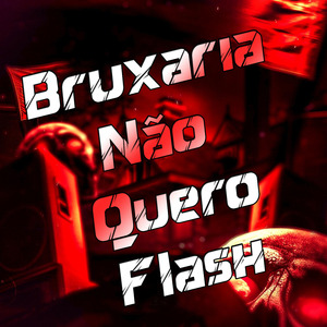 Bruxaria Não Quero Flash