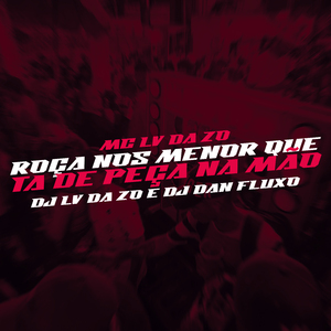 Roça Nos Menor Que tá de Peça na Mão