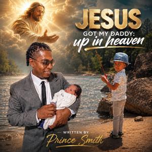 Jesus Got My Daddy: Up in Heaven