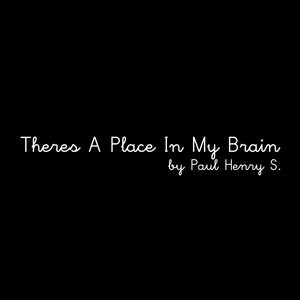 There's a Place in My Brain