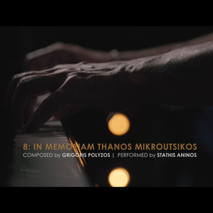 8: In Memoriam Thanos Mikroutsikos (Solo Piano)