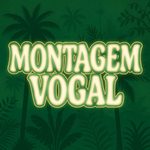 MONTAGEM VOGAL