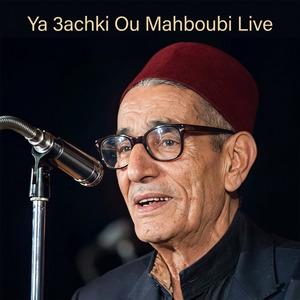 Ya 3achki Ou Mahboubi (Live)
