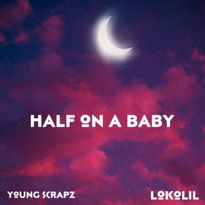 half on a baby (feat. lokolil)