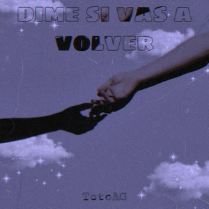 Dime Si Vas a Volver