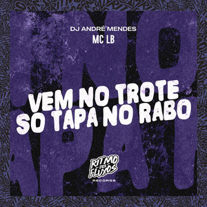 Vem no Trote (Só Tapa no Rabo)