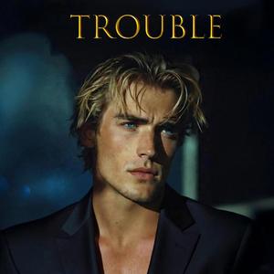 Trouble