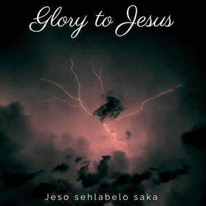 Jeso sehlabelo saka (Glory To Jesus)