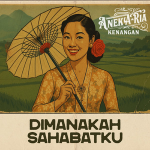 Dimanakah Sahabatku