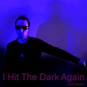 I Hit The Dark Again