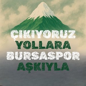 Çıkıyoruz Yollara Bursaspor Aşkıyla