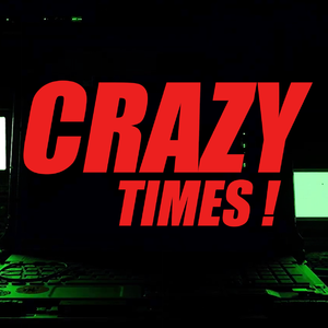 Crazy Times!