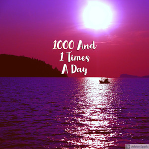 1000 and 1 Times a Day