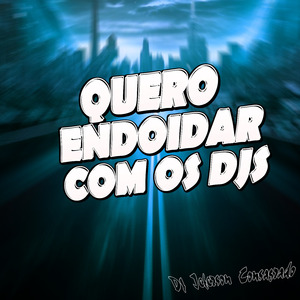 Quero endoidar com os Djs