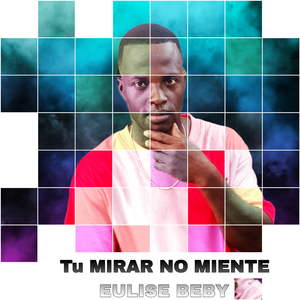 Tu MIRAR NO MIENTE EULISE BEBY