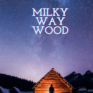 milky way wood