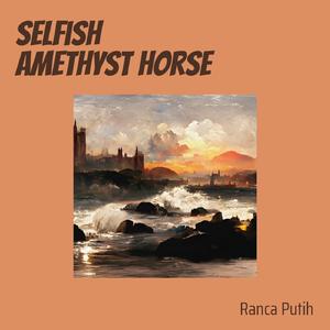 Selfish Amethyst Horse