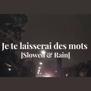 Je te laisserai des mots [Slowed & Rain]