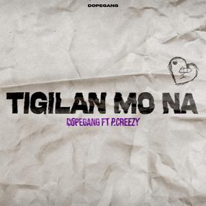 TIGILAN MO NA (feat. P.Creezy)