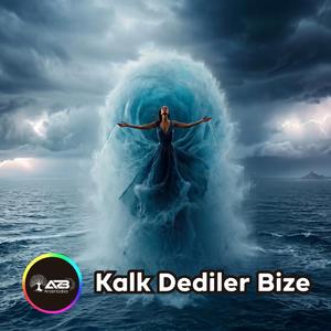 KALK DEDİLER BİZE