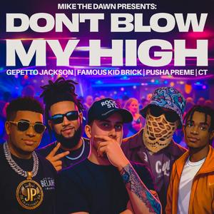 Mike The Dawn Presents: Dont Blow My High (feat. Pusha Preme, Famous Kid Brick & CT)