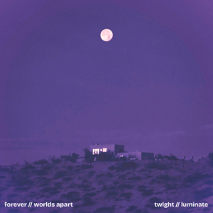 Forever x Worlds Apart [TWLGHT & LUMINATE EDIT]