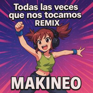 TODAS LAS VECES QUE NOS TOCAMOS (feat. Kanutero) (MAKINA VERSION)
