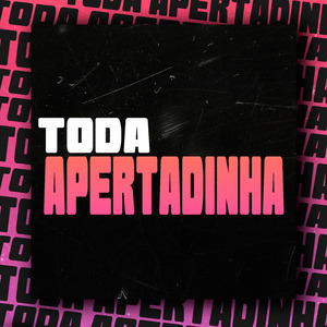 Toda Apertadinha