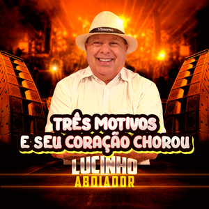 TRÊS MOTIVOS E SEU CORAÇÃO CHOROU