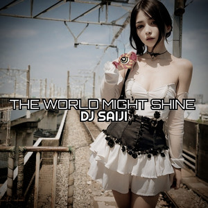 THE WORLD MIGHT SHINE