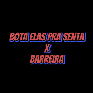 Bota Elas pra Senta X Barreira