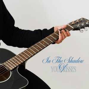 In The Shadow Of Your Kisses
