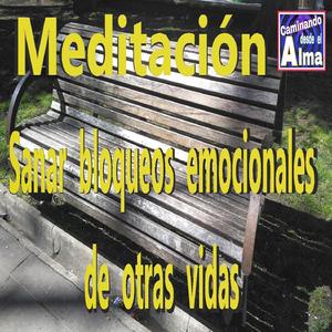 Meditación. Sanar bloqueos emocionales de otras vidas.