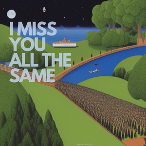 I Miss You All The Same