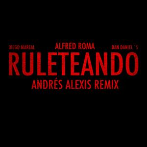 Ruleteando (feat. Diego Mareal & Dan Daniel´s) (Andrés Alexis Remix) (Andrés Alexis Remix)
