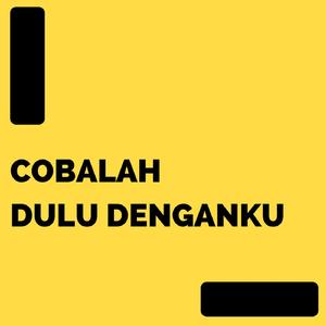 Cobalah Dulu Denganku