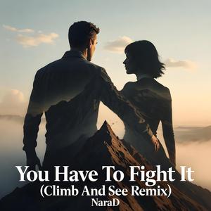 You Have To Fight It (Climb And See Remix)