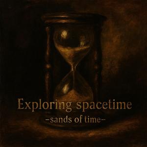 Exploring spacetime-sands of time