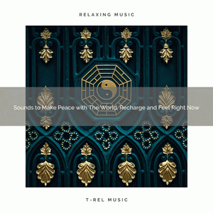 Melodies to Make Peace with The World, Gain Inner Peace and Be Yourself Right Now